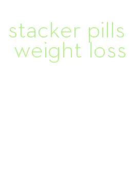 stacker pills weight loss
