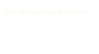 best cbd gummies for seniors