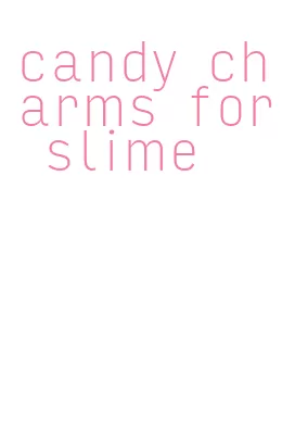 candy charms for slime