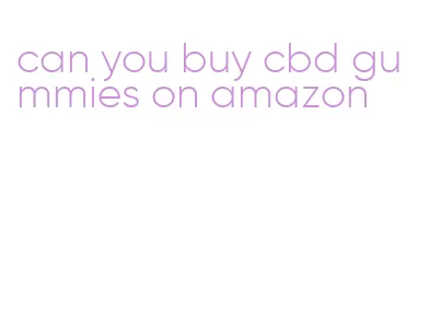 can you buy cbd gummies on amazon