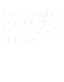 best over the counter diet pills for fast weight loss