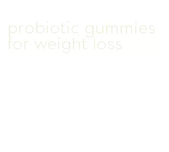probiotic gummies for weight loss