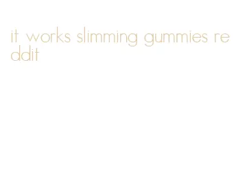 it works slimming gummies reddit