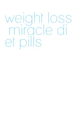 weight loss miracle diet pills