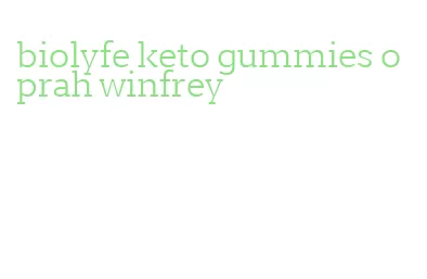 biolyfe keto gummies oprah winfrey