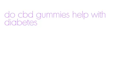 do cbd gummies help with diabetes