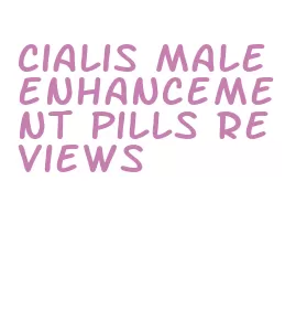 cialis male enhancement pills reviews
