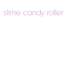 slime candy roller