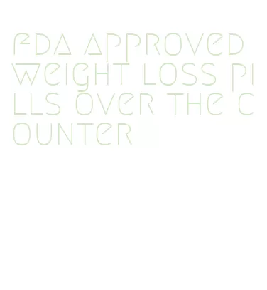 fda approved weight loss pills over the counter