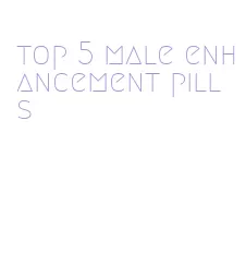 top 5 male enhancement pills