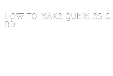 how to make gummies cbd