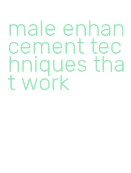 male enhancement techniques that work
