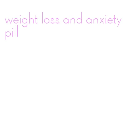 weight loss and anxiety pill