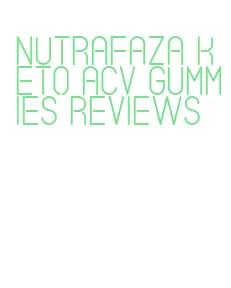 nutrafaza keto acv gummies reviews