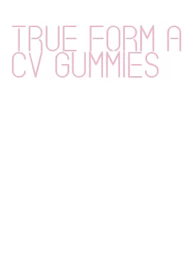 true form acv gummies