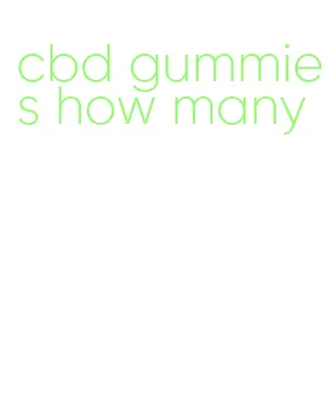 cbd gummies how many