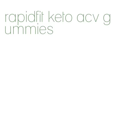 rapidfit keto acv gummies