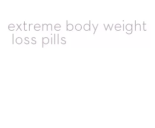 extreme body weight loss pills