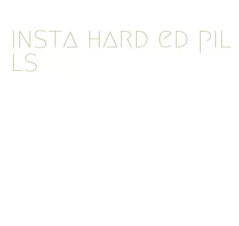 insta hard ed pills