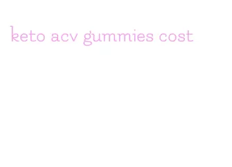keto acv gummies cost