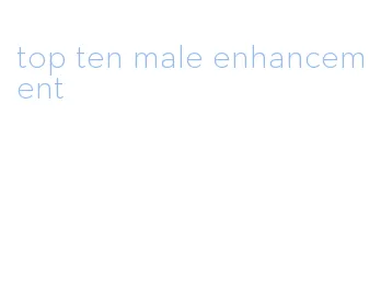 top ten male enhancement