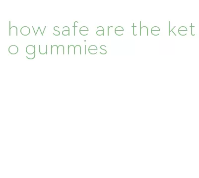 how safe are the keto gummies