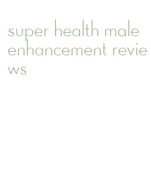 super health male enhancement reviews