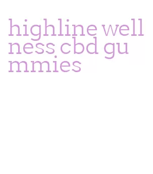 highline wellness cbd gummies