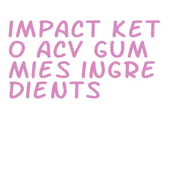 impact keto acv gummies ingredients