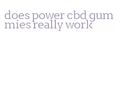 does power cbd gummies really work