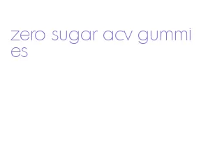 zero sugar acv gummies