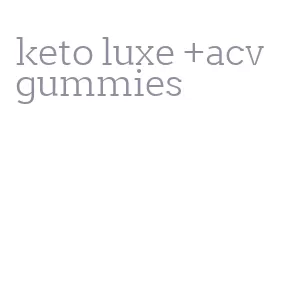 keto luxe +acv gummies