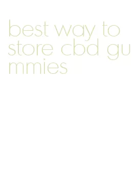 best way to store cbd gummies