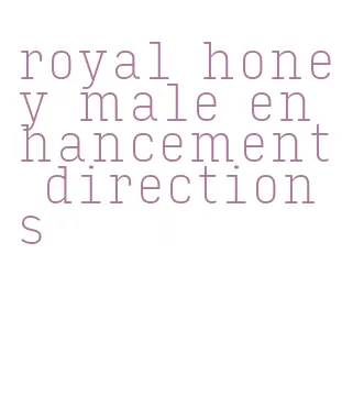 royal honey male enhancement directions