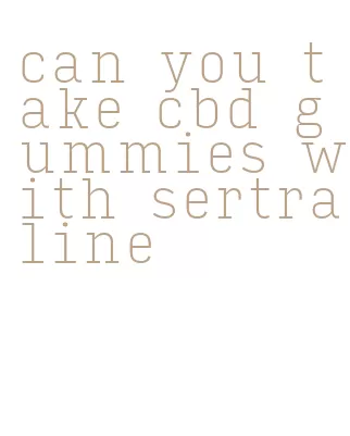 can you take cbd gummies with sertraline