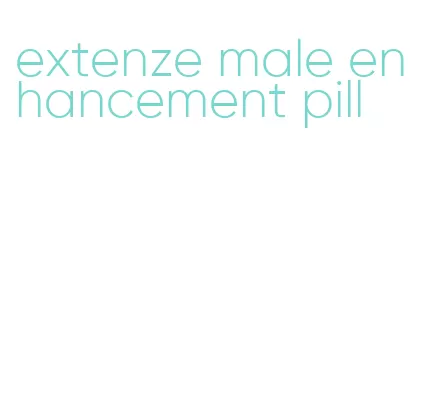 extenze male enhancement pill