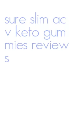 sure slim acv keto gummies reviews