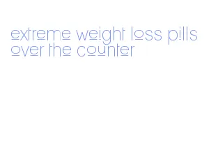 extreme weight loss pills over the counter