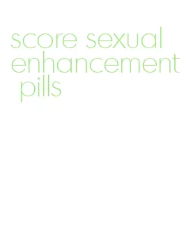score sexual enhancement pills