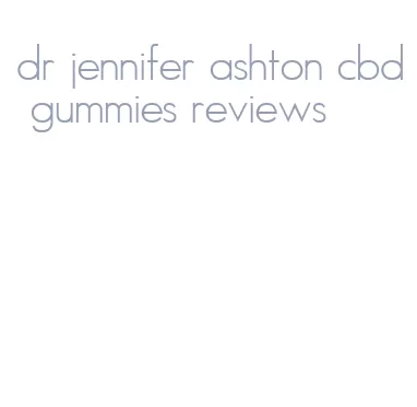 dr jennifer ashton cbd gummies reviews