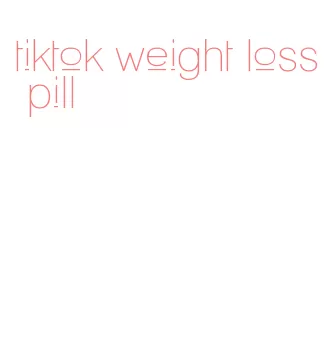 tiktok weight loss pill