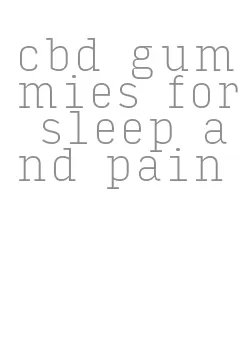 cbd gummies for sleep and pain