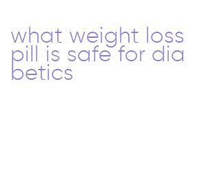 what weight loss pill is safe for diabetics