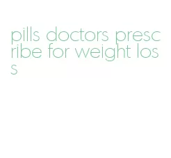 pills doctors prescribe for weight loss