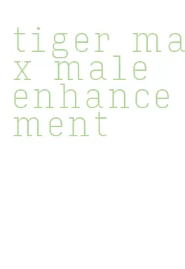 tiger max male enhancement
