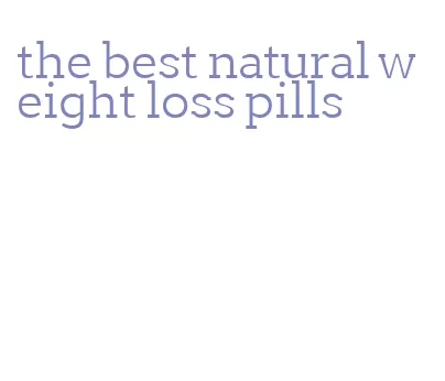 the best natural weight loss pills