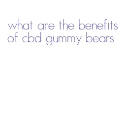 what are the benefits of cbd gummy bears