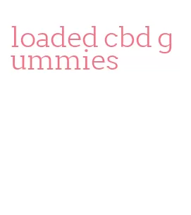 loaded cbd gummies