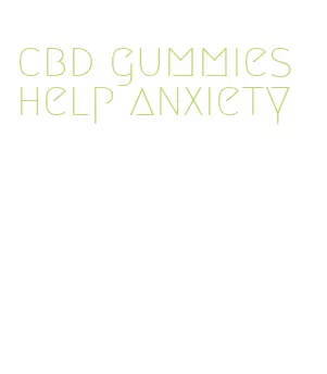 cbd gummies help anxiety