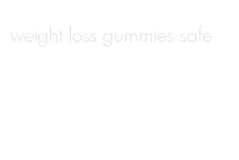 weight loss gummies safe